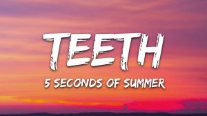 5 Seconds of Summer - Teeth (Музыка с текстом песни / Песня со словами)