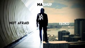 Not Afraid ft Faded || MASHUP || Eminem Ft Alan Walker
