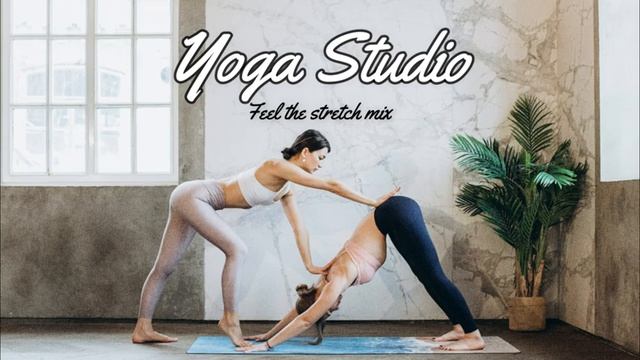 【1 Hour】 Yoga Studio Music 2022 ♥ — Feel The Stretch Mix смотреть онлайн