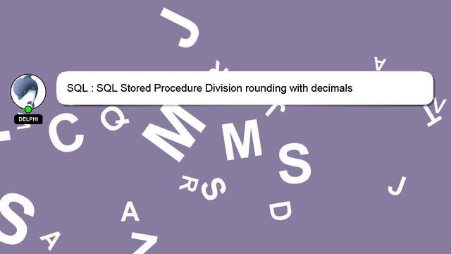 SQL : SQL Stored Procedure Division rounding with decimals