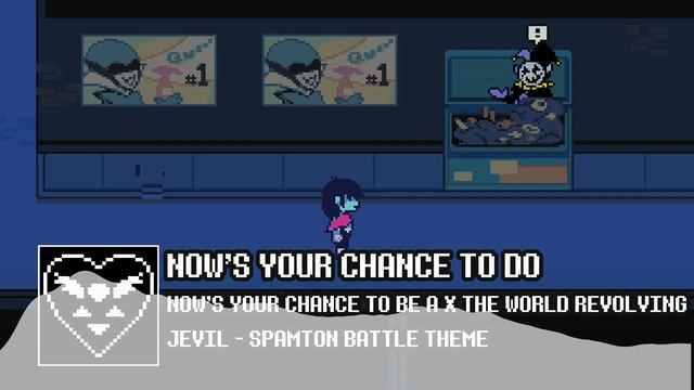 NOWS YOUR CHANCE TO DO  DELTARUNE  NOWS YOUR CHANCE TO BE A X THE WORLD REVOLVING REMIX
