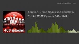 Ctrl Alt WoW Episode 660 - Hello