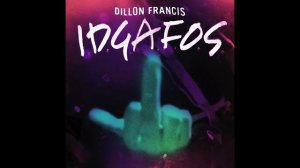 DILLON FRANCIS - I.D.G.A.F.O.S.