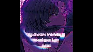 Synthesizer V Natalie AI - I need your love  REMIX SOON!