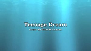 Teenage Dream Cover by Ricardo Lozano