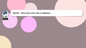 MySQL : Store php code rules in database