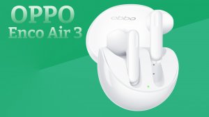 Обзор OPPO Enco Air 3 ? TWS достойные внимания