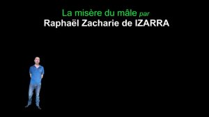 La misère du mâle par Raphaël Zacharie de IZARRA