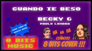 Becky G ft Paulo Londra - Cuando te bese Chiptune Cover, 8 Bits Cover #chiptunemusic  #8bitsmusic