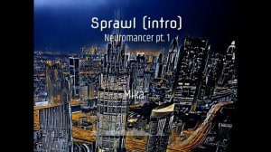 Neuromancer pt 1 - Sprawl (intro) - Ambient Cyberpunk Music inspired by Classic Sci-Fi Novel