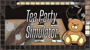 СИМУЛЯТОР НОСТАЛЬГИИ МИСТЕРА БИМА ■ Tea Party Simulator