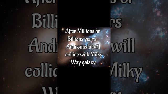 Will Andromeda collide with Milky Way Galaxy?