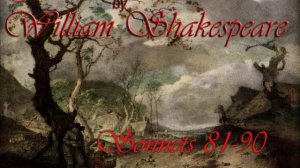 William Shakespeare Sonnets 81 through 90