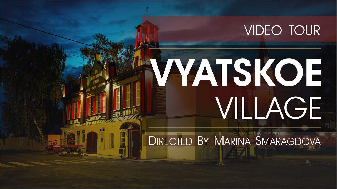 VYATSKOE village - Travel to Russia (video tour) - Directed By Marina Smaragdova Full HD  Remastered