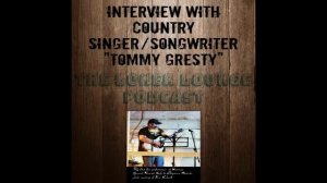 The Loner Lounge Podcast Interview with Country Singer/Songwriter "Tommy Gresty"