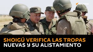 Shoigú verifíca la preparación de nuevos reclutas en las formaciones militares rusas