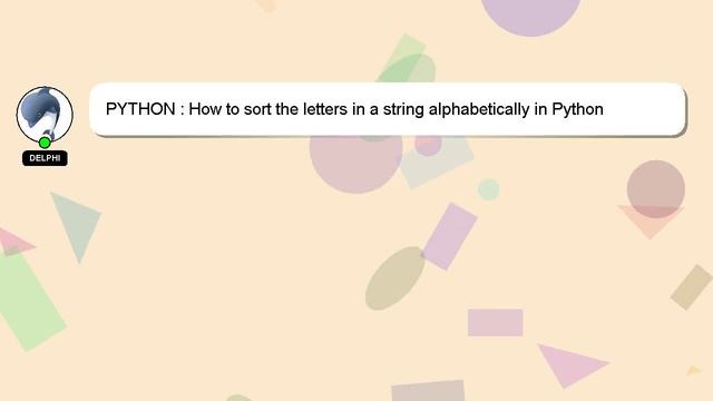 PYTHON : How to sort the letters in a string alphabetically in Python