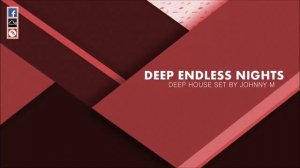 Deep Endless Nights | Deep House Set | 2017 Mixed By Johnny M