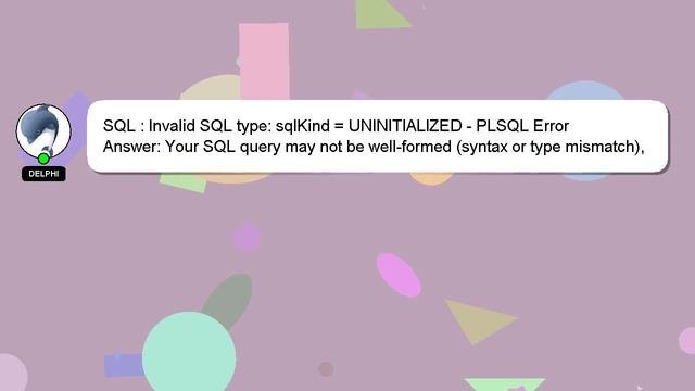 SQL : Invalid SQL Type: SqlKind = UNINITIALIZED - PLSQL Error