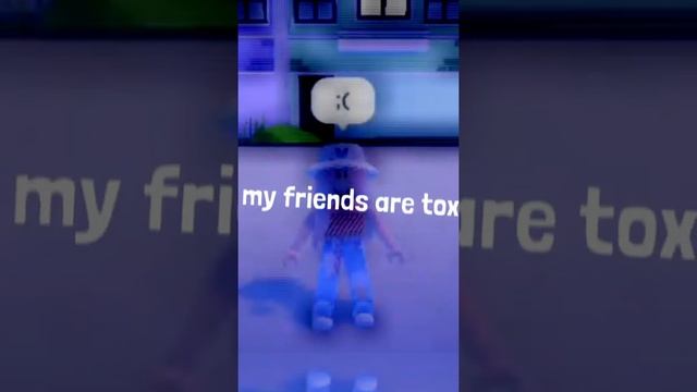 Roblox edit All my friends are toxic