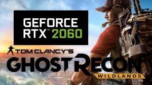 Tom Clancy's Ghost Recon: Wildlands RTX 2060 Тест оптимально и ультра.
