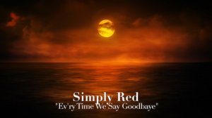 Simply Red "Ev'ry Time We Say Goodbye"