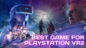 ТОП ИГРЫ ДЛЯ PLAYSTATION VR 2 || PS VR2 || BEST GAME FOR PSVR2