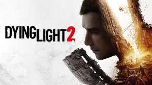 Dying Light 2: Stay Human — Кинематографичный трейлер (2022)