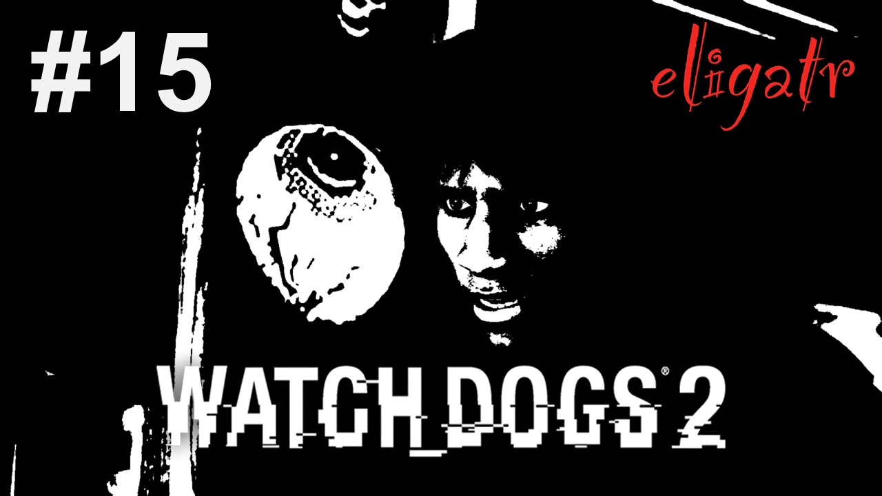 Watch Dogs 2. Часть 15. Прохождение игры. [Без комментариев]