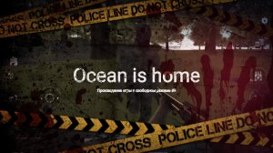 Ocean is home. Свободная игра #9