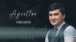 Serdar Çaryýew - Aýsoltan (Official Music Video) 2022ý.