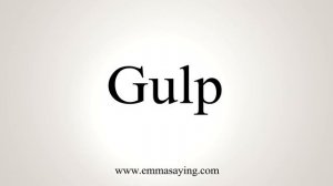 How To Say Gulp