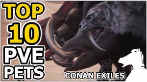 ТОП 10 Самых мощных питомцев для PVE | CONAN EXILES