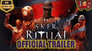 Sker Ritual ➤ Официальный трейлер 2024 💥 4K-UHD 💥