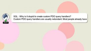 SQL : Why is it stupid to create custom PDO query handlers?