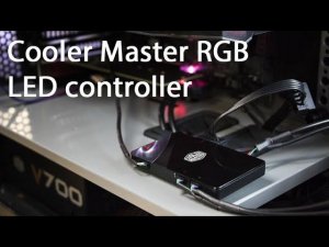 RGB подсветка для компьютера ,основные системы питания , Обзор  Cooler Master RGB  LED controller