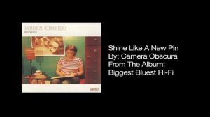 Camera Obscura - Shine Like a New Pin