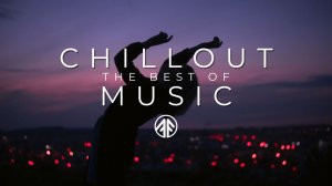 ChillOut, лучшая музыка для релаксации. The best music for relaxation.