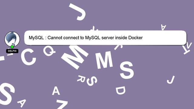 MySQL : Cannot connect to MySQL server inside Docker
