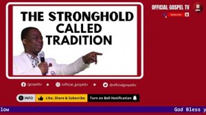 THE STRONGHOLD CALLED TRADITION - DR D.K OLUKOYA 2022