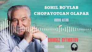 AUDIO KITOB. "SOHIL BO'YLAB CHOPAYOTGAN OLAPAR" QISSA. (CHINGIZ AYTMATOV)