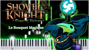 Le Bouquet Magique (Shovel Knight: Plague of Shadows) 【 НА ПИАНИНО 】
