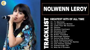 Nolwenn Leroy Les plus grands tubes - Nolwenn Leroy Meilleures Chansons - Nolwenn Leroy Full Abum