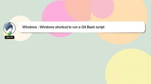 Windows : Windows shortcut to run a Git Bash script