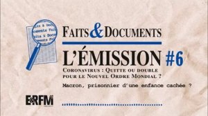 Faits & Documents #6 – Coronavirus - le Nouvel Ordre mondial à quitte ou double - partie 2 de 6