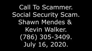 Call To Scammer: Social Security Scam, Shawn Mendes & Kevin Walker, (786) 305-3409, 7-16-20