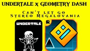 48 - UNDERTALE x GEOMETRY DASH - Mashup Remix - Can't let go Stereo Megalovania - #geometrydash