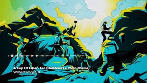Helldivers 2 Main Theme - "A Cup Of Liber-Tea"