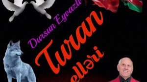 DURSUN EYVAZLI - TURAN ELLƏRİ...