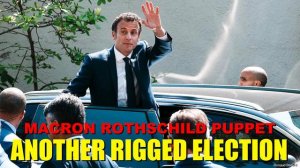 MACRON ROTHSCHILD PUPPET WINS ANOTHER RIGGED ELECTION